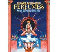 The Magical and Ritual Use of Perfumes by Richard Alan Miller Iona Miller, Richard Miller (Auteur)