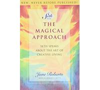 The Magical Approach: Seth Speaks About the Art of Creative Living