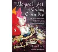 The Magical Art of Crafting Charm Bags by Elhoim Elhoim Leafar Leafar Elhoim Elhoim Leafar Leafar (Auteur)