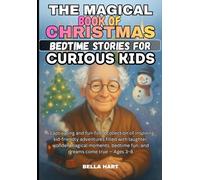 The Magical Book of Christmas Bedtime Stories for Curious Kids: A captivating and fun-filled collection of inspiring, kid-friendly adventures filled ... bedtime fun, and dreams come true - Ages 3-8