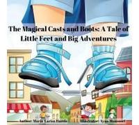 The Magical Casts and Boots: A Tale of Little Feet and Big Adventures: A Tale of Little Feet and Big Adventures
