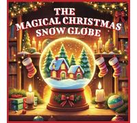 The Magical Christmas Snow Globe