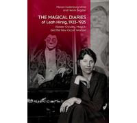The Magical Diaries of Leah Hirsig, 1923-1925: Aleister Crowley, Magick and the New Occult Woman