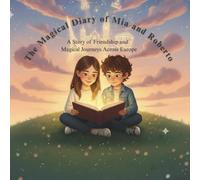The Magical Diary of Mia and Roberto: A Story of Friendship and Magical Journeys Across Europe