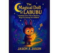 The Magical Doll of Labubu: A Bedtime Fairy Tale of Mystery, Magic & Courage for Children Ages 4-12