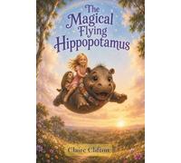 The Magical Flying Hippopotamus: With good friends and a little magic, dreams really can come true.