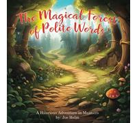 The Magical Forest Of Polite Words: A Hilarious Adventure In Manners