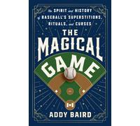 The Magical Game The Spirit and History of Baseball's Superstitions, Rituals, and Curses - Addy Baird - St. martin's press - ebook (ePub) - Livre
