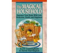 The Magical Household: Spells & Rituals for the Home by Scott Cunningham NEUF