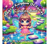 The Magical Kingdom Of Fairies Coloring Book: This coloring book invites you to step into a realm where creativity knows no bounds and every page ... to be brought to life with your imagination.