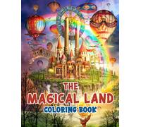 The Magical Land Coloring Book: The Wonderful Desings Colouring Pages To Draw With 30+ Illustrations Pages For Realxation