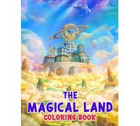 The Magical Land Coloring Book: The Wonderful Desings Colouring Pages To Draw With 30+ Illustrations Pages For Realxation