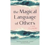 The Magical Language of Others A Memoir by E J Koh E J Koh (Auteur)