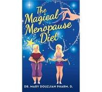 The Magical Menopause Diet - Dr. Mary Douzjian Pharm. D. - Author Solutions Inc - Livre en Anglais Dr. Mary Douzjian Pharm. D.Dr. Mary Douzjian Pharm. D. (Auteur)