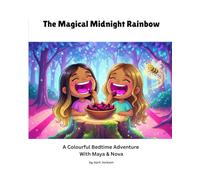The Magical Midnight Rainbow: A colourful bedtime adventure with Maya & Nova