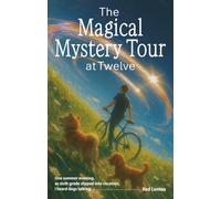 The Magical Mystery Tour at Twelve: One summer evening, as sixth grade slipped into vacation, I heard dogs talking.