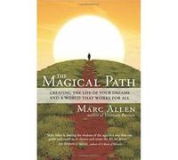 The Magical Path: Creating the Life of Your Dreams and a World That Works for All Marc Allen (Auteur)