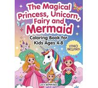 The Magical Princess, Unicorn, Fairy, and Mermaid Coloring Book For Kids Ages 4-8: Featuring Cute Fairy Tale Adventures, Magical Wonders, Rainbows, Butterflies & Enchanted Realms