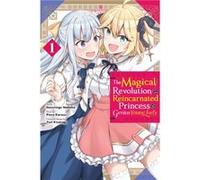 The Magical Revolution of the Reincarnated Princess and the Genius Young Lady, Vol. 1 (manga)