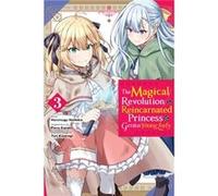 The Magical Revolution of the Reincarnated Princess and the Genius Young Lady, Vol. 3 (manga)