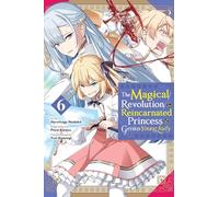 The Magical Revolution of the Reincarnated Princess and the Genius Young Lady, Vol. 6 (manga)