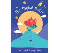 The Magical Rocket That Travels Through Time: 1 (Science Fiction For Kids)