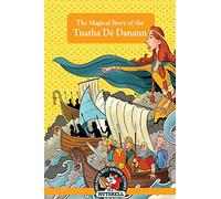 The Magical Story of the Tuatha Dé Danann: (Irish Myths & Legends In A Nutshell Book 20)