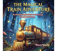THE MAGICAL TRAIN ADVENTURE: An Amazing Magical Ride to the Most Unexpected Places