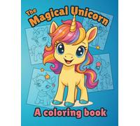 The Magical Unicorn Coloring Book for Kids: Fun, Education and Whimsical Coloring Pages with Rainbows, Stars, and Cute Unicorns to Spark Creativity and Imagination
