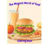 The Magical World of Food: A Coloring Book Full of Flavor and Fun