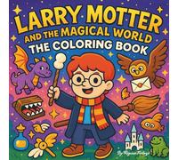 The Magical World of Larry Motter: A Bold & Easy Coloring Book for Kids, Teens & Fans - Hilarious Wizards, Magical Creatures, Spells & Enchanted Scenes for All Ages