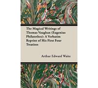 The Magical Writings Of Thomas Vaughan (Eugenius Philatethes)