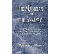The Magician and the Analyst: The Archetype of the Magus in Occult Spirituality and Jungian Analysis