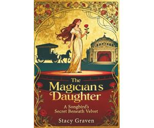The Magician’s Daughter: A Songbird's Secret Beneath Velvet