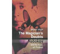 The Magician's Doubts: Nabokov and the Risks of Fiction