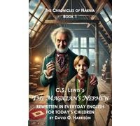 THE MAGICIAN'S NEPHEW RE-WRITTEN IN EVERYDAY ENGLISH: FOR TODAY'S CHILDREN