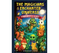 The Magicians of the Enchanted Universe: STORIES OF LITTLE ANIMALS