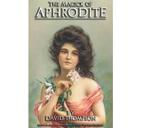 The Magick of Aphrodite: Practical Rituals to the Goddess to help in Manifesting Your Innermost Desires