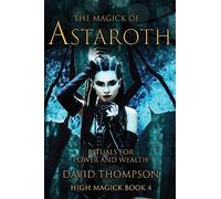 The Magick of Astaroth: Rituals for Power and Wealth