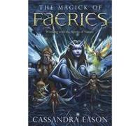 The Magick of Faeries Working with the Spirits of Nature by Cassandra Eason Cassandra Eason (Auteur)