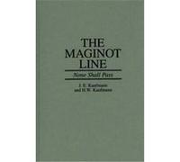 The Maginot Line H. W. Kaufmann, J. E. Kaufmann (Auteur)