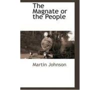The Magnate or the People Johnson, Martin (Auteur)