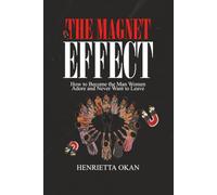 The Magnet Effect: How to Become the Man Women Adore and Never Want to Leave