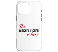 The Magnet Fisher is Here - Drôle Coque pour iPhone 16 Pro Max