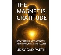 The Magnet Is Gratitude: How Thankfulness Attracts Abundance, Peace, and Success || spiritual books || Motivational books || self help books || Personality Development books