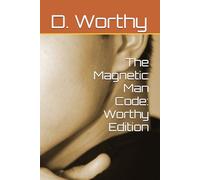 The Magnetic Man Code: Worthy Edition