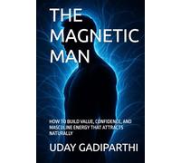 The Magnetic Man: How to Build Value, Confidence, and Masculine Energy That Attracts Naturally || spiritual books || Motivational books || self help books || Personality Development books