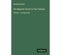 The Magnetic North; In Two Volumes: Volume 1 - in large print