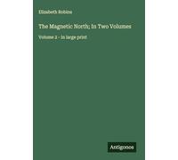 The Magnetic North; In Two Volumes: Volume 2 - in large print