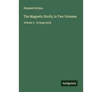 The Magnetic North; In Two Volumes: Volume 2 - in large print